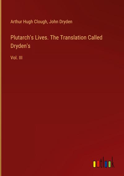 Plutarch’s Lives. The Translation Called Dryden’s