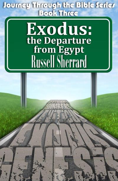 Exodus-The Departure From Egypt (Journey Through the Bible, #3)