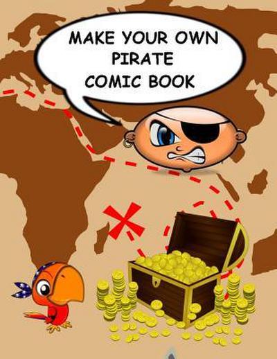 Make Your Own Pirate Comic Book: Variety of Templates to Create, Write and Draw Own Stories