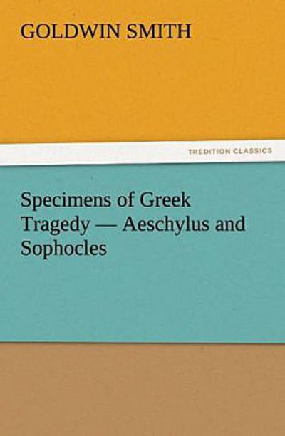 Specimens of Greek Tragedy - Aeschylus and Sophocles