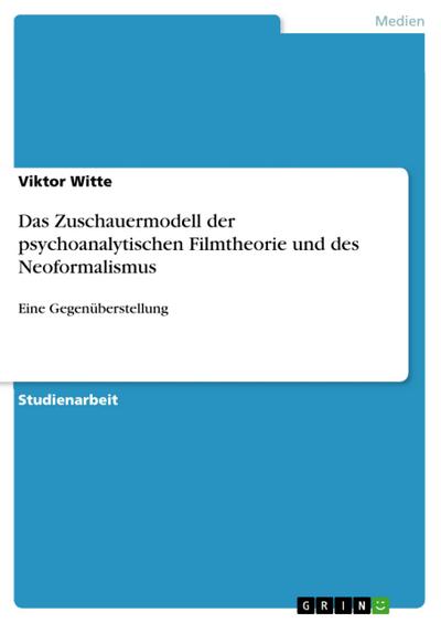 Das Zuschauermodell der psychoanalytischen Filmtheorie und des Neoformalismus - Viktor Witte