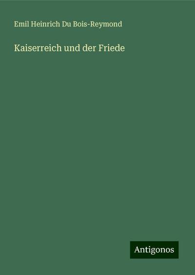 Du Bois-Reymond, E: Kaiserreich und der Friede