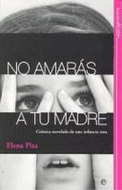 No amarás a tu madre : crónica novelada de una infancia rota