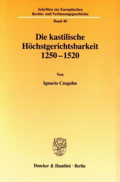 Die kastilische Höchstgerichtsbarkeit 1250 - 1520.