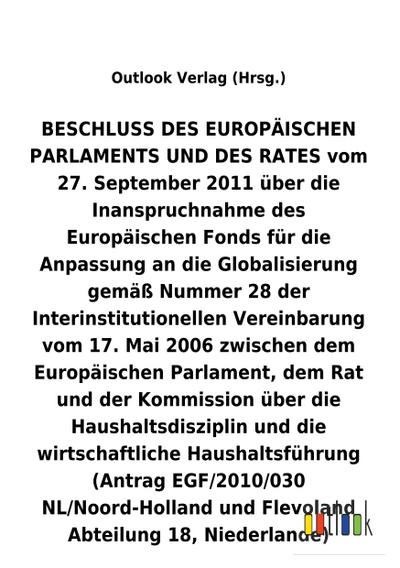 BESCHLUSS DES EUROPÄISCHEN PARLAMENTS UND DES RATES vom 27. September 2011 über die Inanspruchnahme des Europäischen Fonds für die Anpassung an die Globalisierung gemäß Nummer 28 der Interinstitutionellen Vereinbarung vom 17. Mai 2006 zwischen dem Europäischen Parlament, dem Rat und der Kommission über die Haushaltsdisziplin und die wirtschaftliche Haushaltsführung (Antrag EGF/2010/030 NL/Noord-Holland und Flevoland Abteilung 18, Niederlande)
