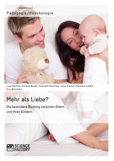 Mehr als Liebe? Die besondere Bindung zwischen Eltern und ihren Kindern