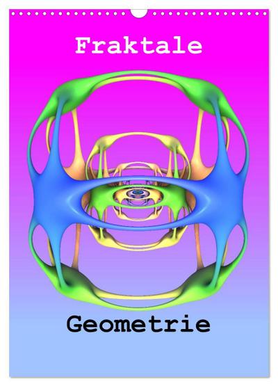 Fraktale Geometrie (Wandkalender 2024 DIN A3 hoch), CALVENDO Monatskalender