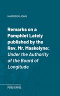 Remarks on a Pamphlet Lately published by the Rev. Mr. Maskelyne
