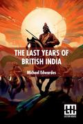 The Last Years Of British India