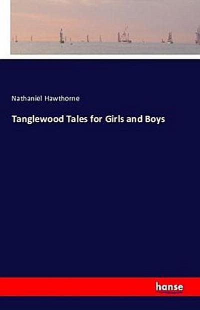 Tanglewood Tales for Girls and Boys