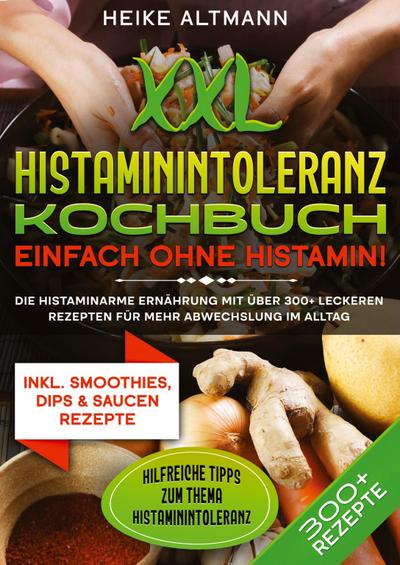 XXL Histaminintoleranz Kochbuch - Einfach ohne Histamin!