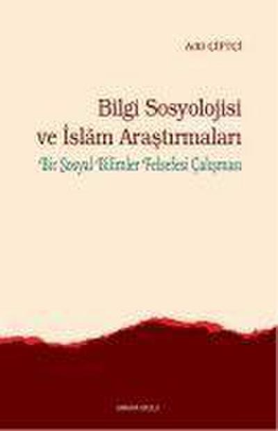 Bilgi Sosyolojisi ve Islam Arastirmalari