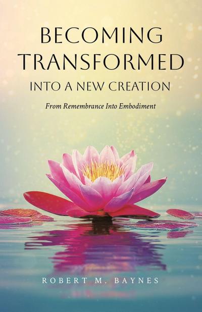 Becoming Transformed Into a New Creation