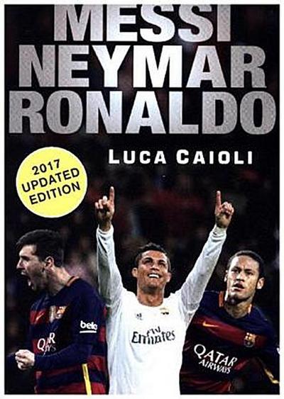 Messi, Neymar, Ronaldo - 2017 Updated Edition