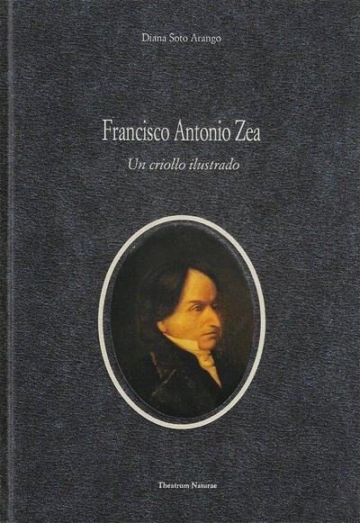 Francisco Antonio Zea : un criollo ilustrado