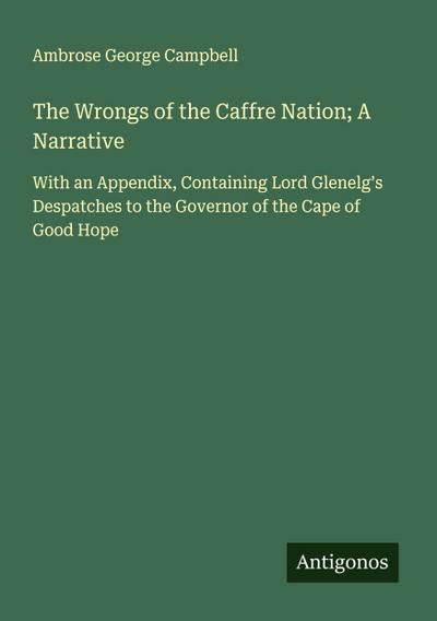 The Wrongs of the Caffre Nation; A Narrative