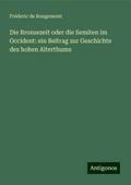 Die Bronzezeit oder die Semiten im Occident: ein Beitrag zur Geschichte des hohen Alterthums