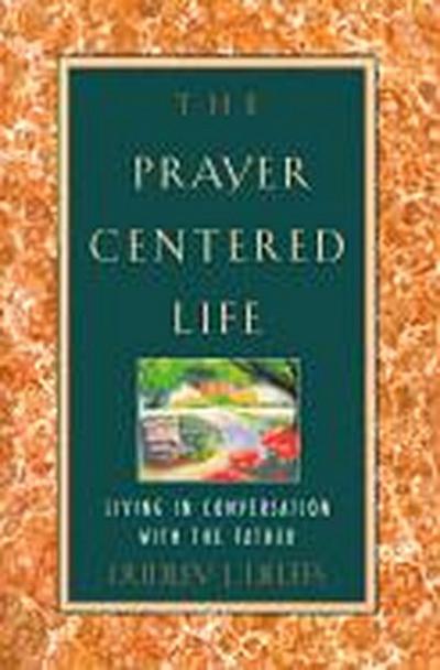 The Prayer-Centered Life: Living in Communion with the Father