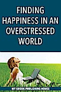 Finding Happiness in an Overstressed World