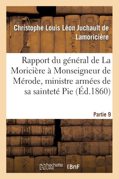 Rapport Du Général de la Moricière À Monseigneur de Mérode, Ministre Armées Sainteté Pie, Partie 9