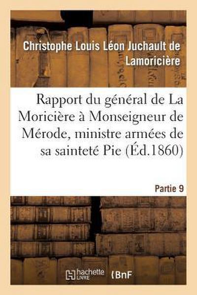 Rapport Du Général de la Moricière À Monseigneur de Mérode, Ministre Armées Sainteté Pie, Partie 9