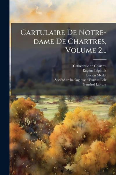 Cartulaire De Notre-dame De Chartres, Volume 2...