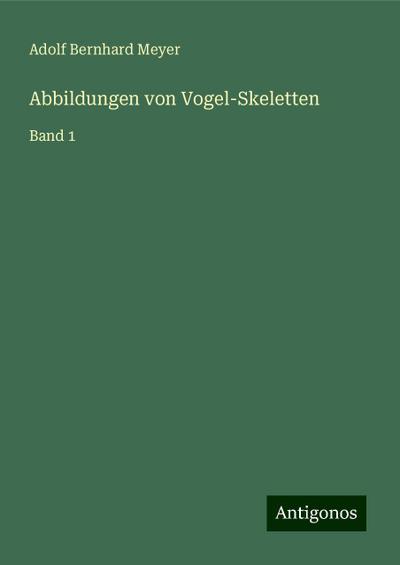 Meyer, A: Abbildungen von Vogel-Skeletten