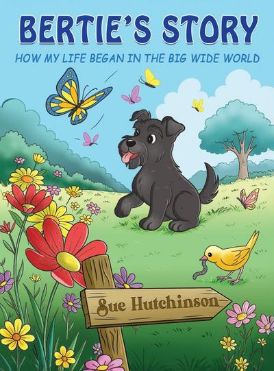Bertie’s Story - How My Life Began in the Big Wide World
