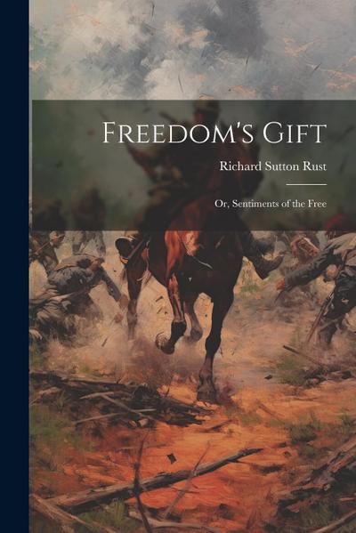 Freedom’s Gift: Or, Sentiments of the Free