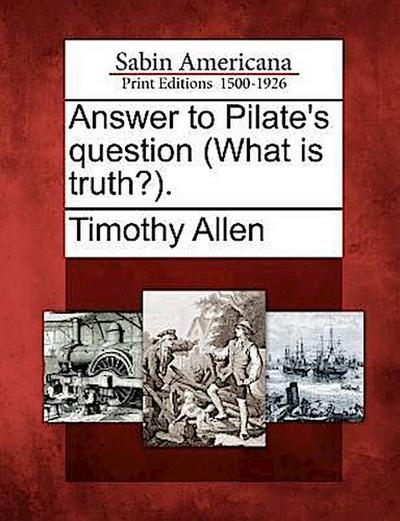 Answer to Pilate’s Question (What Is Truth?).