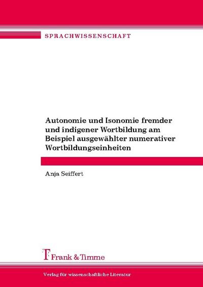 Autonomie und Isonomie fremder und indigener Wortbildung am Beispiel ausgewählter numerativer Wortbildungseinheiten