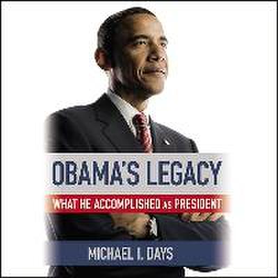 Obama’s Legacy: What He Accomplished as President