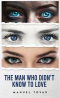The Man Who Didn’t Know To Love