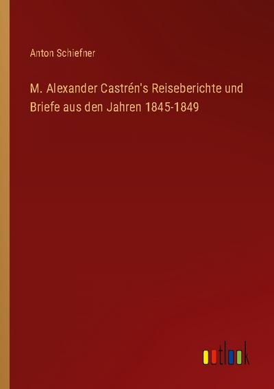 M. Alexander Castrén’s Reiseberichte und Briefe aus den Jahren 1845-1849
