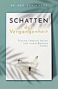 Schatten der Vergangenheit - Trauma liebevoll heilen und innere Balance finden