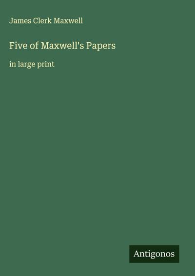 Five of Maxwell’s Papers