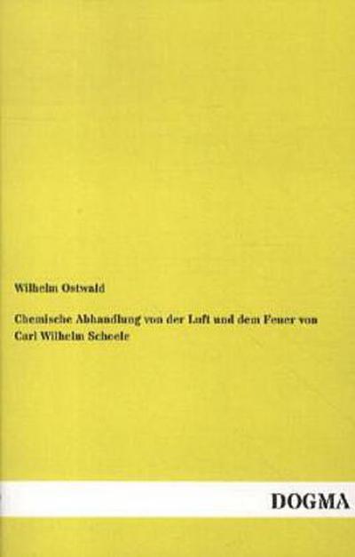 Chemische Abhandlung von der Luft und dem Feuer von Carl Wilhelm Scheele