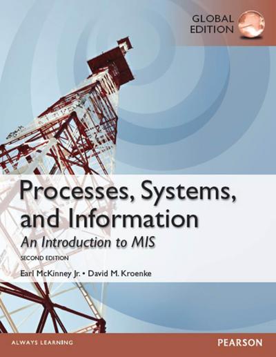 Processes, Systems, and Information: An Introduction to MIS, Global Edition