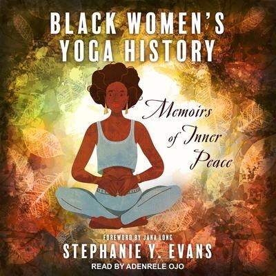 Black Women’s Yoga History: Memoirs of Inner Peace