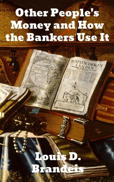 Other People’s Money and How The Bankers Use It