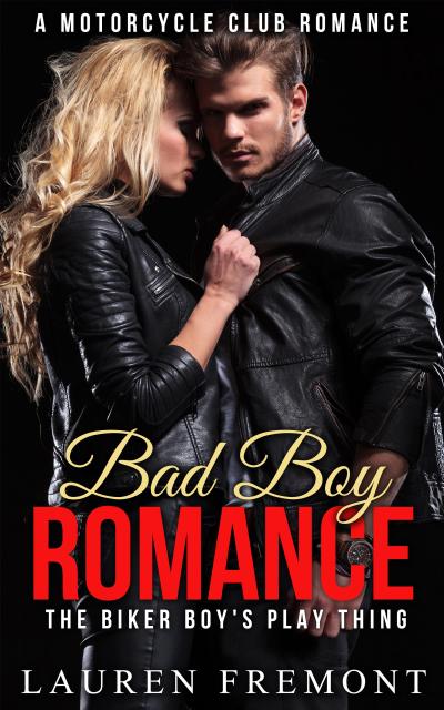 Bad Boy Romance: The Biker Boy’s Play Thing (( Motorcycle Club, Biker Erotica, Rough Taboo, Suspense Erotica ))