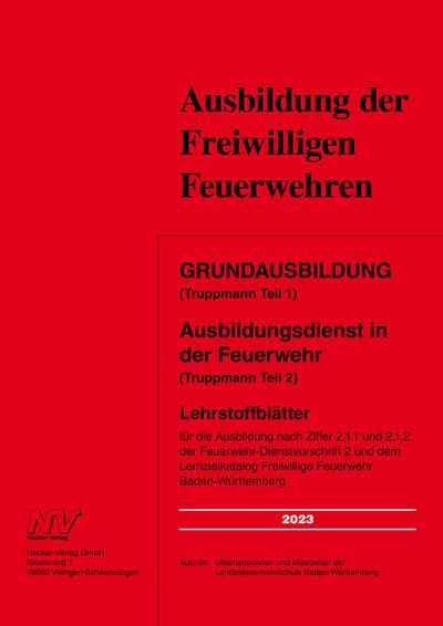 Grundausbildung (Truppmann Teil 1) Ausbildungsdienst in der Feuerwehr (Truppmann Teil 2): Lehrstoffblätter für die Ausbildung nach Ziffer 2.1.1 und ... Freiwillige Feuerwehr Baden-Württemberg