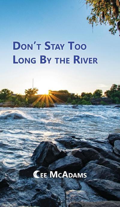 Don’t Stay Too Long by the River