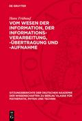 Vom Wesen der Information, der Informations-Verarbeitung, -Übertragung und -Aufnahme von Hans Frühauf | Ebook