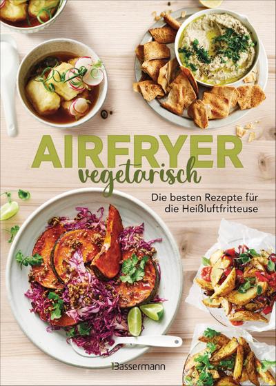 Airfryer vegetarisch - Die besten Rezepte für die Heißluftfritteuse