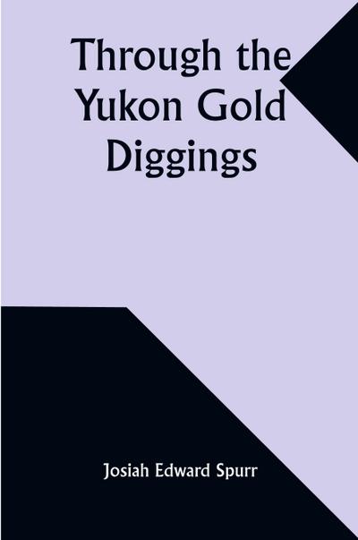 Through the Yukon Gold Diggings