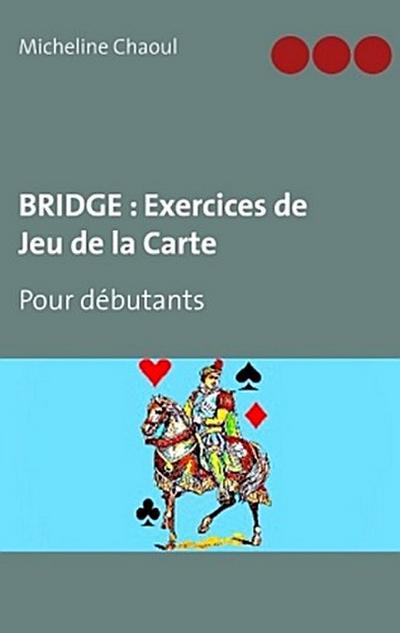 BRIDGE : Exercices de Jeu de la Carte