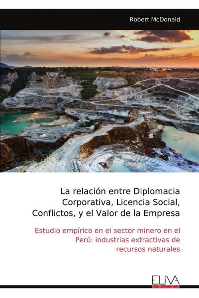 La relación entre Diplomacia Corporativa, Licencia Social, Conflictos, y el Valor de la Empresa