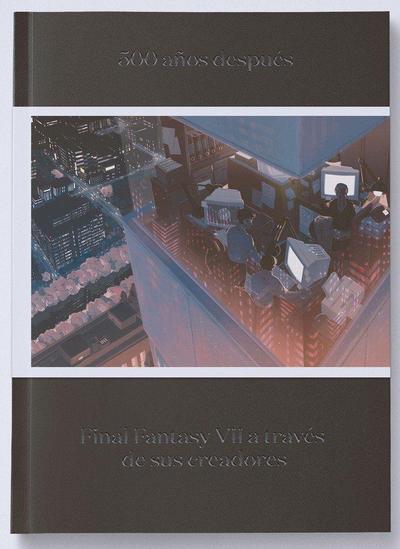 500 años después : Final Fantasy VII a través de sus creadores