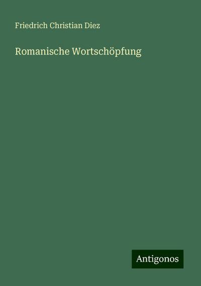 Diez, F: Romanische Wortschöpfung